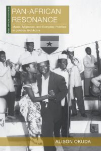 Book cover titled “Pan-African Resonance: Music, Migration, and Everyday Practice in London and Accra” by Alison Okuda, featuring a black-and-white photograph of a couple dancing in front of a live band.